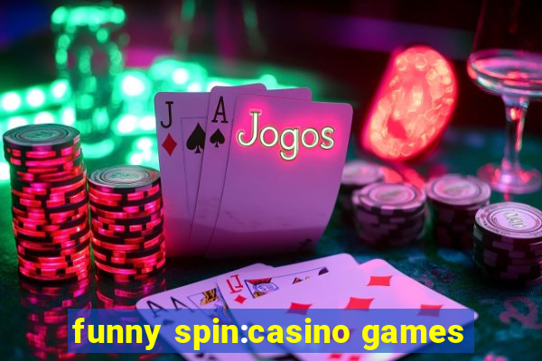 funny spin:casino games